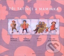 Kniha: Tři tatínci a maminka (Martin Reiner a kolektiv). Brio, 2010 Kniha: Tři tatínci a maminka (Martin Reiner a kolektiv). Brio, 2010