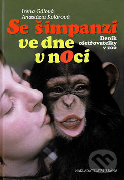 Kniha: Se šimpanzi ve dne v noci (Anastázia Kolárová a Irena Gálová). Brána, 2010 Kniha: Se šimpanzi ve dne v noci (Anastázia Kolárová a Irena Gálová). Brána, 2010