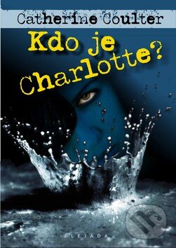 Kniha: Kdo je Charlotte? (Catherine Coulter). Plejáda, 2010 Kniha: Kdo je Charlotte? (Catherine Coulter). Plejáda, 2010