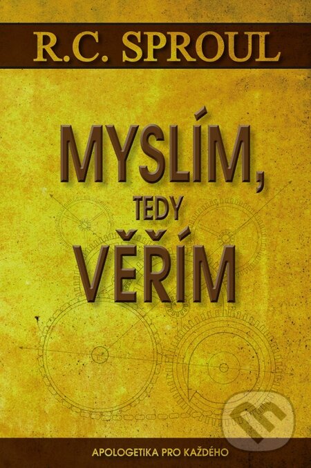 Kniha: Myslím, tedy věřím (R.C. Sproul). Poutníkova četba, 2010 Kniha: Myslím, tedy věřím (R.C. Sproul). Poutníkova četba, 2010