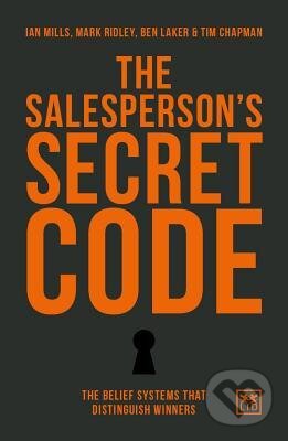 Kniha: Salesperson´s Secret Code (Ian Mills, Mark Ridley, Ben Laker a Tim Chapman). Folio, 2018 Kniha: Salesperson´s Secret Code (Ian Mills, Mark Ridley, Ben Laker a Tim Chapman). Folio, 2018