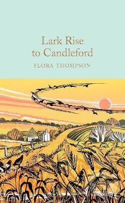 Kniha: Lark Rise to Candleford (Flora Thompson). Pan Macmillan, 2020 Kniha: Lark Rise to Candleford (Flora Thompson). Pan Macmillan, 2020