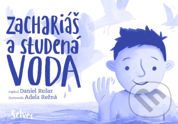 Kniha: Zachariáš a studená voda (Daniel Rušar). Selves, 2020 Kniha: Zachariáš a studená voda (Daniel Rušar). Selves, 2020