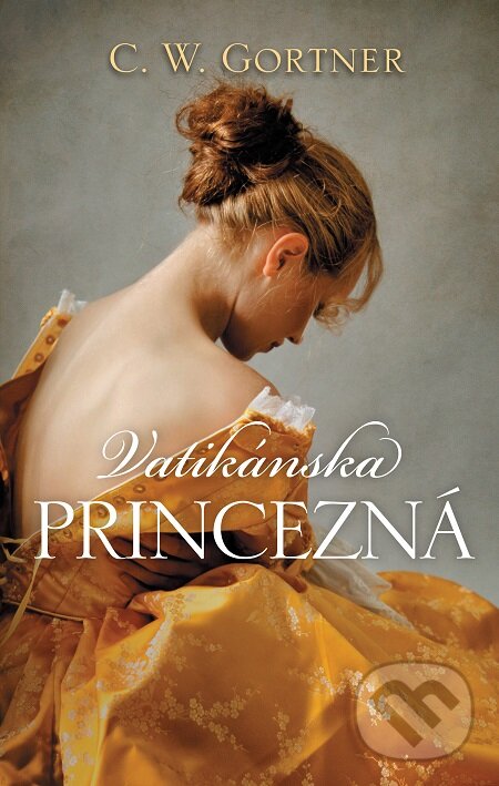 E-kniha: Vatikánska princezná (C.W. Gortner). Slovart, 2020 E-kniha: Vatikánska princezná (C.W. Gortner). Slovart, 2020