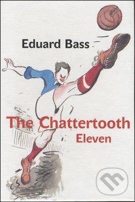 Kniha: The Chattertooth Eleven (Eduard Bass). Karolinum, 2009 Kniha: The Chattertooth Eleven (Eduard Bass). Karolinum, 2009