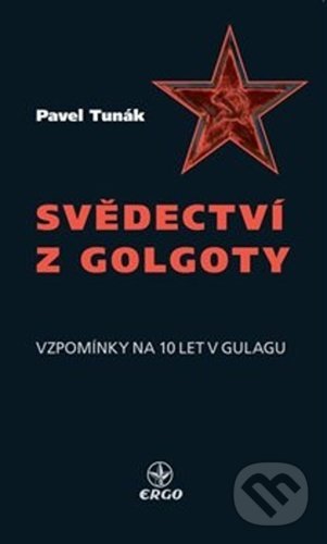 Kniha: Svědectví z Golgoty (Pavel Tunák). Ergo Brauner, 2020 Kniha: Svědectví z Golgoty (Pavel Tunák). Ergo Brauner, 2020