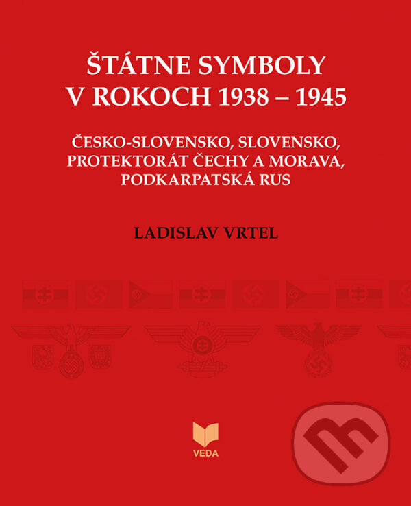 Kniha: Štátne symboly v rokoch 1938 – 1945 (Ladislav Vrteľ). VEDA, 2020 Kniha: Štátne symboly v rokoch 1938 – 1945 (Ladislav Vrteľ). VEDA, 2020