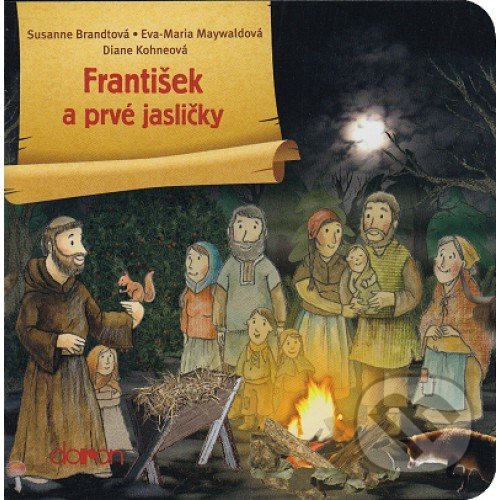 Kniha: František a prvé jasličky (Diane Kohne, Eva-Maria Maywald a Susanne Brandt). Doron, 2017 Kniha: František a prvé jasličky (Diane Kohne, Eva-Maria Maywald a Susanne Brandt). Doron, 2017