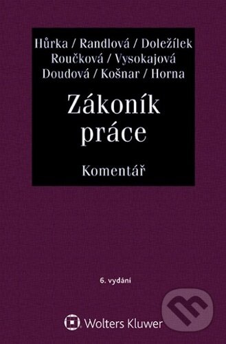 Kniha: Zákoník práce - Komentář (Dana Roučková, Jiří Doležílek, Margerita Vysokajová, Michael Košnar, Nataša Randlová, Petr Hůrka, Soňa Doudová a Vladimír Horna). Wolters Kluwer ČR, 2020 Kniha: Zákoník práce - Komentář (Dana Roučková, Jiří Doležílek, Margerita Vysokajová, Michael Košnar, Nataša Randlová, Petr Hůrka, Soňa Doudová a Vladimír Horna). Wolters Kluwer ČR, 2020