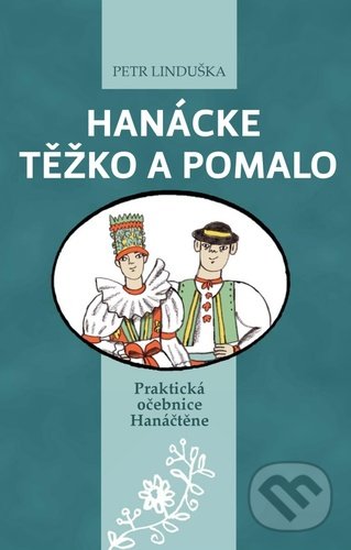 Kniha: Hanácke těžko a pomalo (Petr Linduška). Baštan, 2020 Kniha: Hanácke těžko a pomalo (Petr Linduška). Baštan, 2020