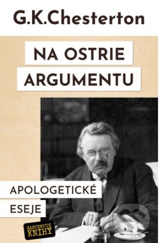 Kniha: Na ostrie argumentu (Gilbert Keith Chesterton). Zabudnuté knihy, 2020 Kniha: Na ostrie argumentu (Gilbert Keith Chesterton). Zabudnuté knihy, 2020