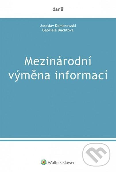 Kniha: Mezinárodní výměna informací (Gabriela Buchtová a Jaroslav Dombrowski). Wolters Kluwer ČR, 2020 Kniha: Mezinárodní výměna informací (Gabriela Buchtová a Jaroslav Dombrowski). Wolters Kluwer ČR, 2020