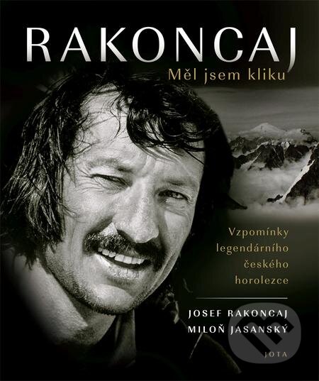E-kniha: Rakoncaj: Měl jsem kliku (Josef Rakoncaj a Miloň Jasanský). Jota, 2020 E-kniha: Rakoncaj: Měl jsem kliku (Josef Rakoncaj a Miloň Jasanský). Jota, 2020