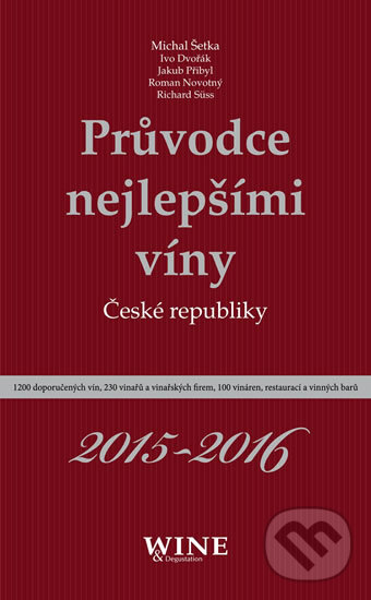 Kniha: Průvodce nejlepšími víny České republiky 2015-2016 (Ivo Dvořák). Yacht, 2015 Kniha: Průvodce nejlepšími víny České republiky 2015-2016 (Ivo Dvořák). Yacht, 2015