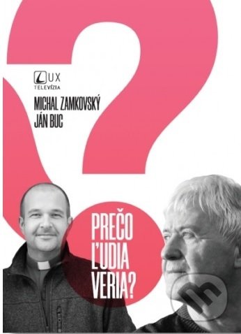 Kniha: Prečo ľudia veria? (Ján Buc a Michal Zamkovský). TV LUX, 2020 Kniha: Prečo ľudia veria? (Ján Buc a Michal Zamkovský). TV LUX, 2020