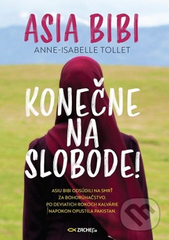 Kniha: Asia Bibi: Konečne na slobode! (Anne-Isabelle Tollet). Zachej, 2020 Kniha: Asia Bibi: Konečne na slobode! (Anne-Isabelle Tollet). Zachej, 2020