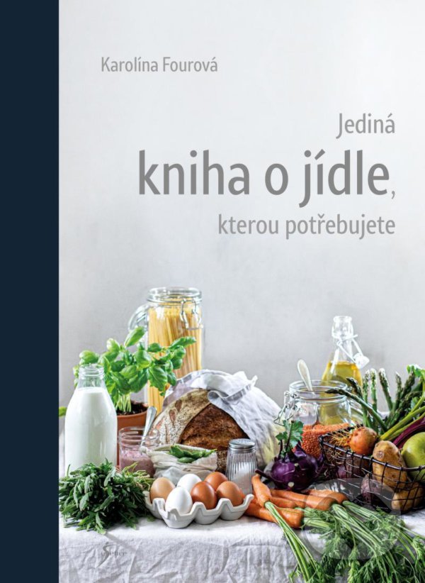 Kniha: Jediná kniha o jídle, kterou potřebujete (Karolína Fourová). Esence, 2020 Kniha: Jediná kniha o jídle, kterou potřebujete (Karolína Fourová). Esence, 2020