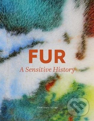 Kniha: Fur : A Sensitive History (Jonathan Faiers). Yale University Press, 2020 Kniha: Fur : A Sensitive History (Jonathan Faiers). Yale University Press, 2020