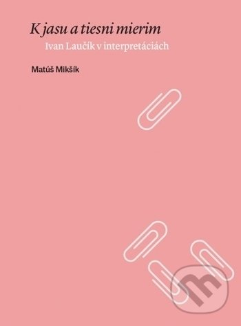 Kniha: K jasu a tiesni mierim (Matúš Mikšík). Slovenské literárne centrum, 2020 Kniha: K jasu a tiesni mierim (Matúš Mikšík). Slovenské literárne centrum, 2020