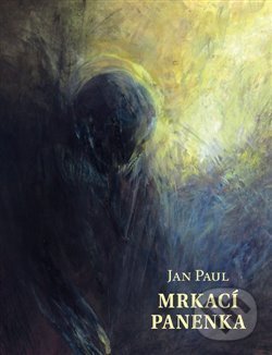 Kniha: Mrkací panenka (Jan Paul). Centrum pro studium demokracie a kultury, 2020 Kniha: Mrkací panenka (Jan Paul). Centrum pro studium demokracie a kultury, 2020