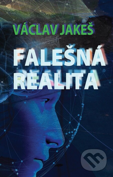 E-kniha: Falešná realita (Václav Jakeš). Epocha, 2020 E-kniha: Falešná realita (Václav Jakeš). Epocha, 2020