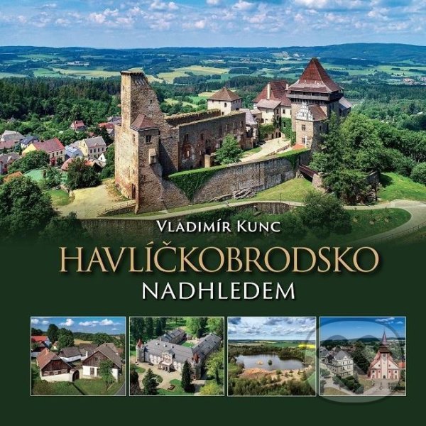 Kniha: Havlíčkobrodsko nadhledem (VIDEO-FOTO-KUNC). VIDEO-FOTO-KUNC, 2020 Kniha: Havlíčkobrodsko nadhledem (VIDEO-FOTO-KUNC). VIDEO-FOTO-KUNC, 2020