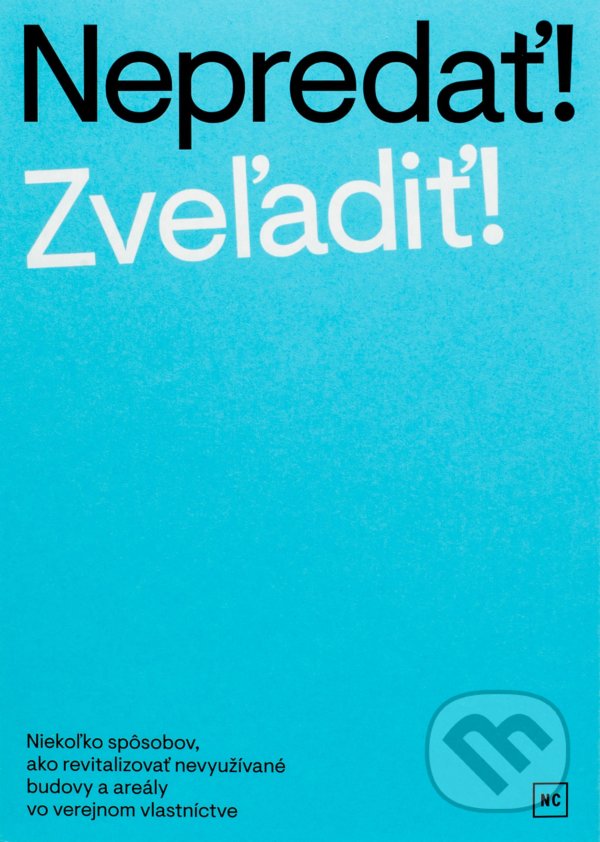 Kniha: Nepredať! Zveľadiť! (Milota Sidorová a kolektiv). Nadácia Cvernovka, 2020 Kniha: Nepredať! Zveľadiť! (Milota Sidorová a kolektiv). Nadácia Cvernovka, 2020