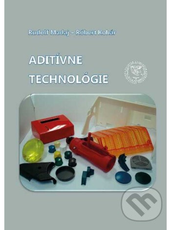 Kniha: Aditívne technológie (Róbert Kohár a Rudolf Madaj). EDIS, 2020 Kniha: Aditívne technológie (Róbert Kohár a Rudolf Madaj). EDIS, 2020