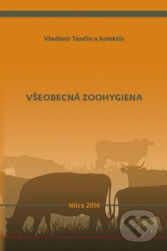 Kniha: Všeobecná zoohygiena (Vladimír Tančin). Slovenská poľnohospodárska univerzita v Nitre, 2016 Kniha: Všeobecná zoohygiena (Vladimír Tančin). Slovenská poľnohospodárska univerzita v Nitre, 2016