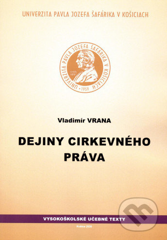 Kniha: Dejiny cirkevného práva (Vladimír Vrana). Univerzita Pavla Jozefa Šafárika v Košiciach, 2020 Kniha: Dejiny cirkevného práva (Vladimír Vrana). Univerzita Pavla Jozefa Šafárika v Košiciach, 2020