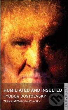 Humiliated and Insulted  - Michajlovič Fjodor Dostojevskij, Alma Books, 2012