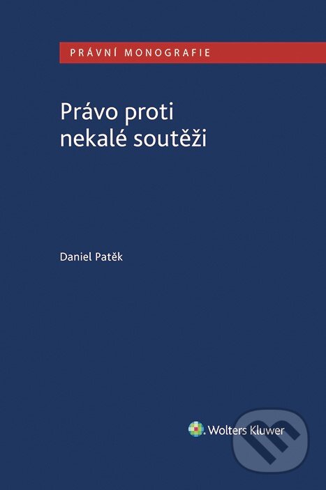 E-kniha: Právo proti nekalé soutěži (Daniel Patěk). Wolters Kluwer ČR, 2020 E-kniha: Právo proti nekalé soutěži (Daniel Patěk). Wolters Kluwer ČR, 2020