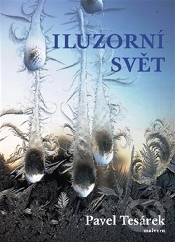 Kniha: Iluzorní svět (Pavel Tesárek). Malvern, 2020 Kniha: Iluzorní svět (Pavel Tesárek). Malvern, 2020
