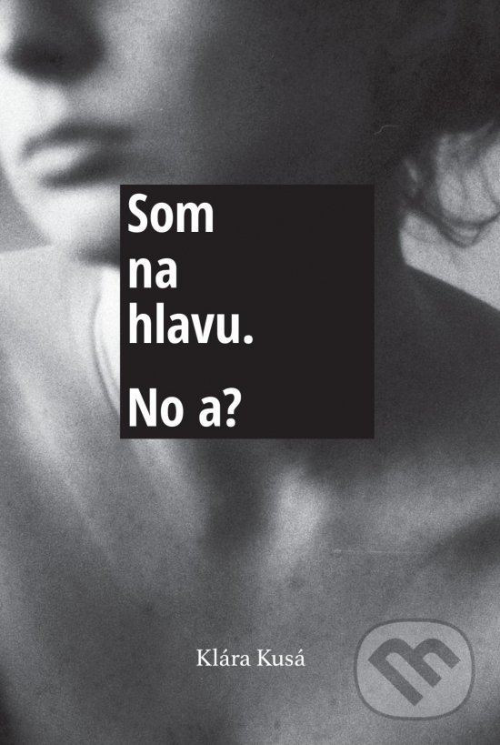Kniha: Som na hlavu. No a? (Klára Kusá). Klára Kusá, 2020 Kniha: Som na hlavu. No a? (Klára Kusá). Klára Kusá, 2020