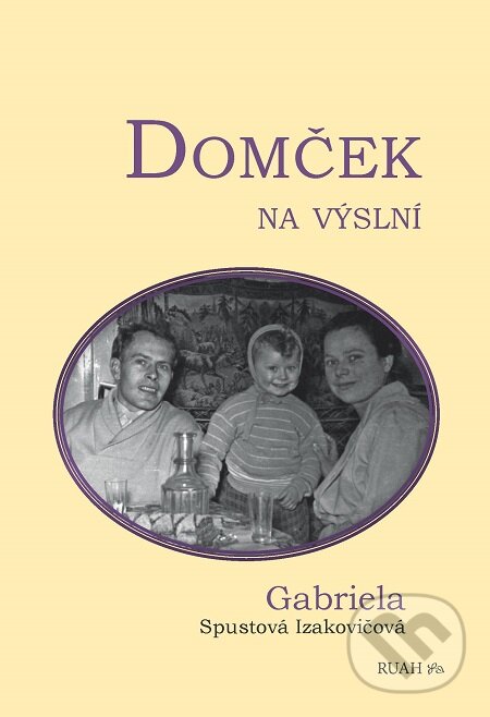 E-kniha: Domček na výslní (Gabriela Spustová Izakovičová). RUAH E-kniha: Domček na výslní (Gabriela Spustová Izakovičová). RUAH