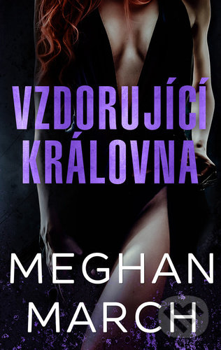 Kniha: Vzdorující královna (Meghan March). Baronet, 2021 Kniha: Vzdorující královna (Meghan March). Baronet, 2021