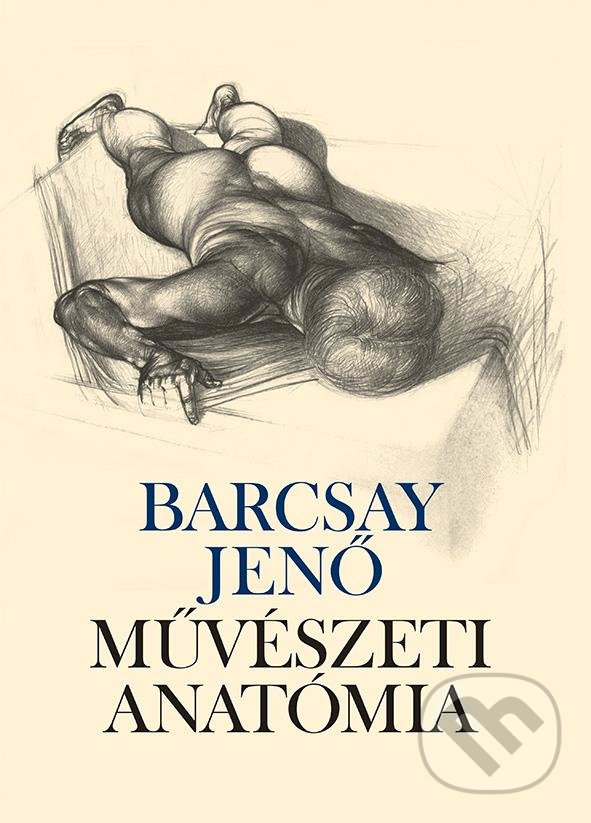 Kniha: Művészeti anatómia (Jenő Barcsay). Corvina, 2017 Kniha: Művészeti anatómia (Jenő Barcsay). Corvina, 2017