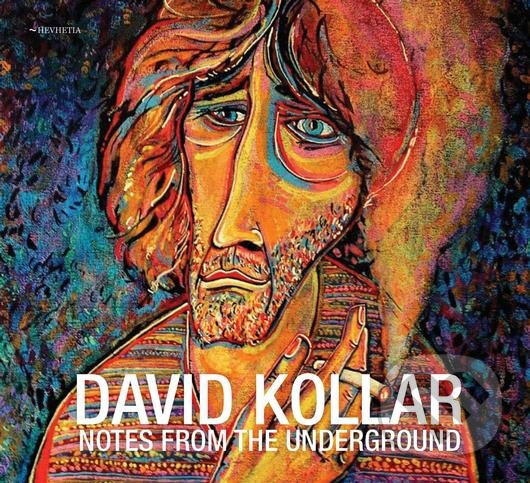 David Kollar: Notes from the Underground - David Kollar, Hevhetia, 2017
