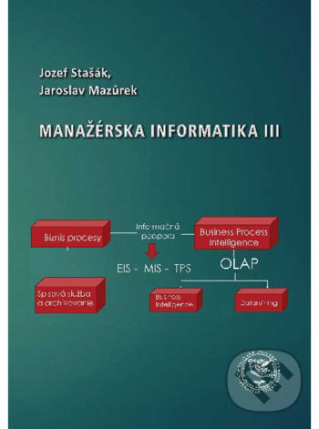 Kniha: Manažérska informatika III (Jaroslav Mazůrek a Jozef Stašák). EDIS, 2019 Kniha: Manažérska informatika III (Jaroslav Mazůrek a Jozef Stašák). EDIS, 2019