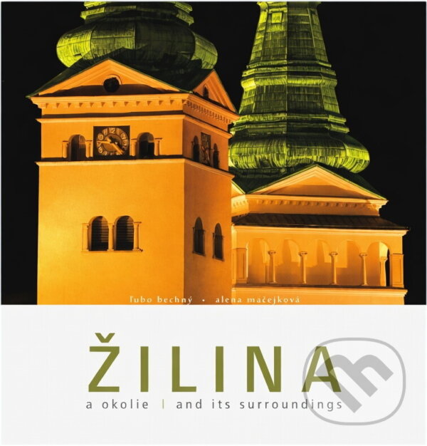 Kniha: Žilina a okolie (Alena Mačejková a Ľubo Bechný). Studio 27, 2008 Kniha: Žilina a okolie (Alena Mačejková a Ľubo Bechný). Studio 27, 2008