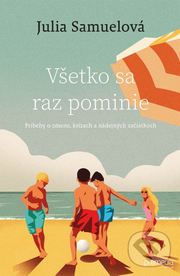 Kniha: Všetko sa raz pominie (Julia Samuel). Premedia, 2022 Kniha: Všetko sa raz pominie (Julia Samuel). Premedia, 2022
