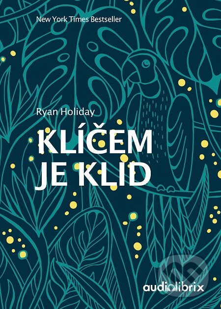 E-kniha: Klíčem je klid (Ryan Holiday). Audiolibrix, 2020 E-kniha: Klíčem je klid (Ryan Holiday). Audiolibrix, 2020