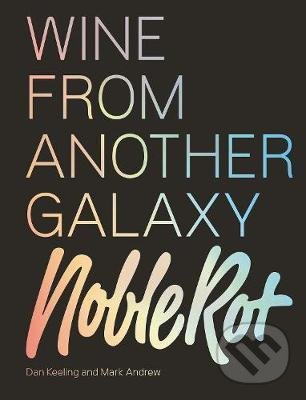 Kniha: The Noble Rot Book: Wine from Another Galaxy (Dan Keeling a Mark Andrew). Quadrille, 2021 Kniha: The Noble Rot Book: Wine from Another Galaxy (Dan Keeling a Mark Andrew). Quadrille, 2021
