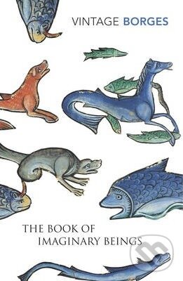 Kniha: The Book of Imaginary Beings (Luis Jorge Borges). Vintage, 2014 Kniha: The Book of Imaginary Beings (Luis Jorge Borges). Vintage, 2014