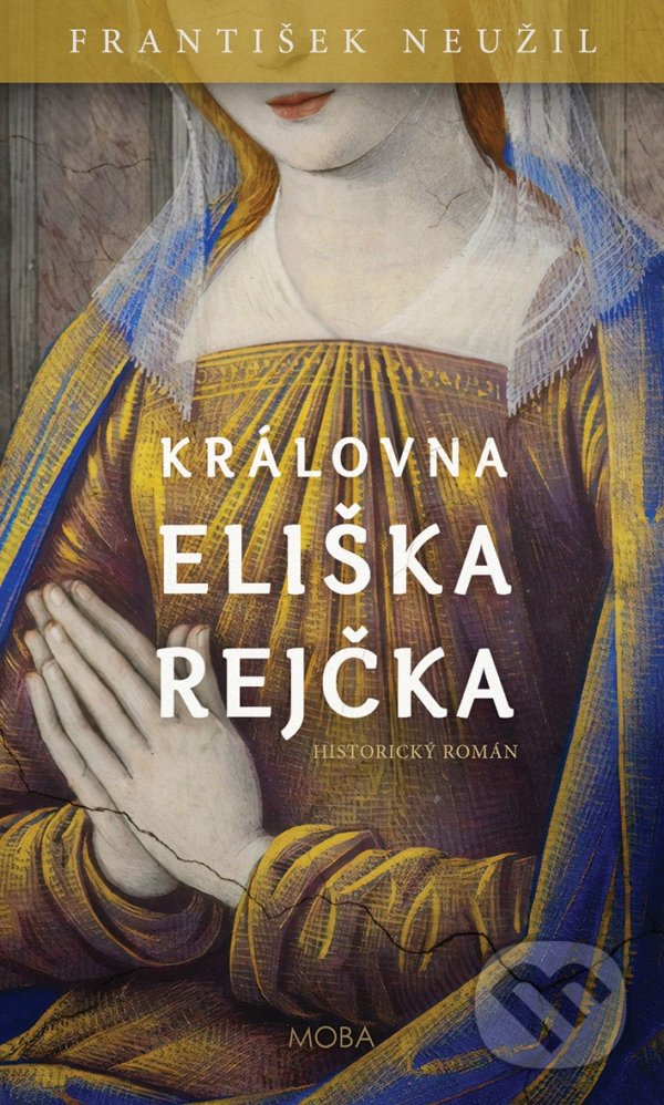 Kniha: Královna Eliška Rejčka (František Neužil). Moba, 2021 Kniha: Královna Eliška Rejčka (František Neužil). Moba, 2021