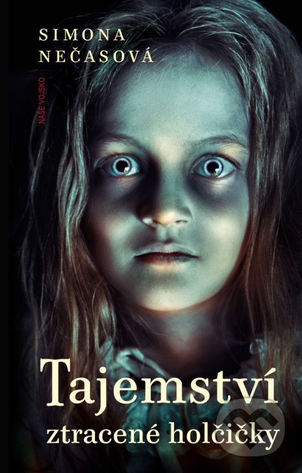 Kniha: Tajemství ztracené holčičky (Simona Nečasová). Naše vojsko CZ, 2021 Kniha: Tajemství ztracené holčičky (Simona Nečasová). Naše vojsko CZ, 2021