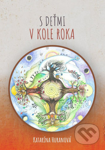 Kniha: S deťmi v kole roka (Katarína Huranová). Alter-Nativa o.z., 2020 Kniha: S deťmi v kole roka (Katarína Huranová). Alter-Nativa o.z., 2020