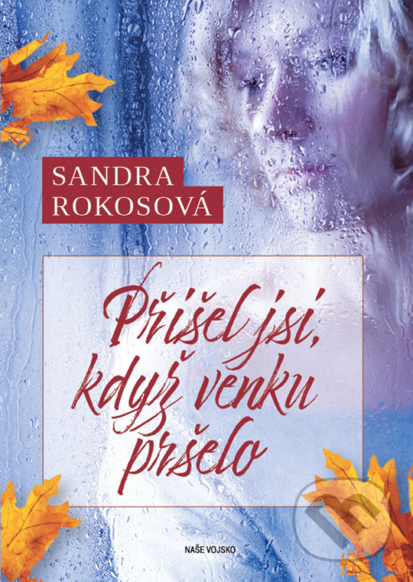 Kniha: Přišel jsi, když venku pršelo (Sandra Rokosová). Naše vojsko CZ, 2021 Kniha: Přišel jsi, když venku pršelo (Sandra Rokosová). Naše vojsko CZ, 2021