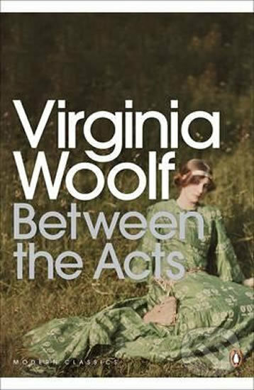 Kniha: Between the Acts (Virginia Woolf). Penguin Books, 2003 Kniha: Between the Acts (Virginia Woolf). Penguin Books, 2003