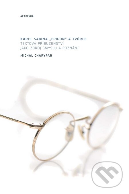 Kniha: Karel Sabina: „Epigon“ a tvůrce (Michal Charypar). Academia, 2010 Kniha: Karel Sabina: „Epigon“ a tvůrce (Michal Charypar). Academia, 2010
